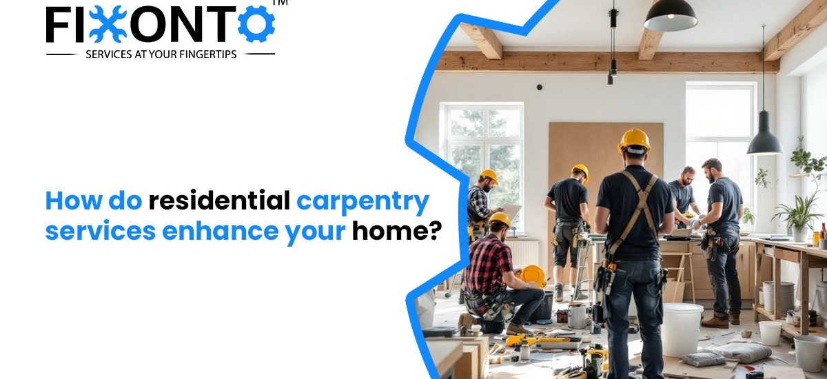 How Do Residential Carpentry Services Enhance Your Home?