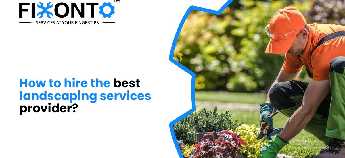 How To Hire The Best Landscaping Services Provider?