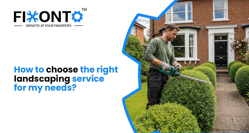 How To Choose The Right Landscaping Service For My Needs?