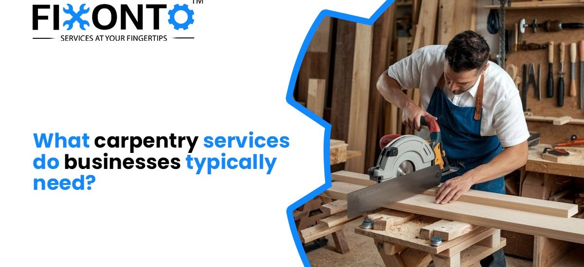 What Carpentry Services Do Businesses Typically Need?