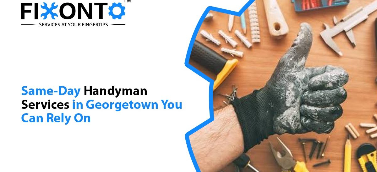 Same-Day Handyman Services In Georgetown You Can Rely On