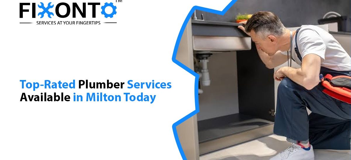 Top-Rated Plumber Services Available In Milton Today