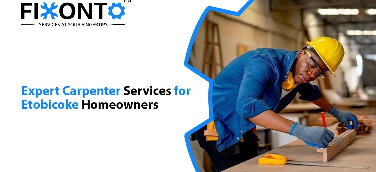 Expert Carpenter Services For Etobicoke Homeowners