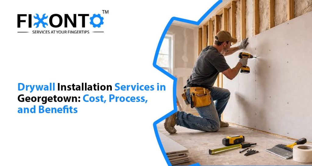 Drywall Installation Services In Georgetown: Cost, Process, And Benefits