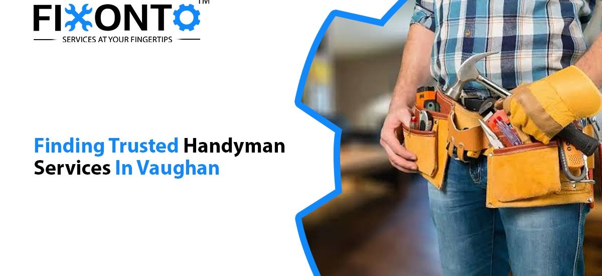 Finding Trusted Handyman Services In Vaughan