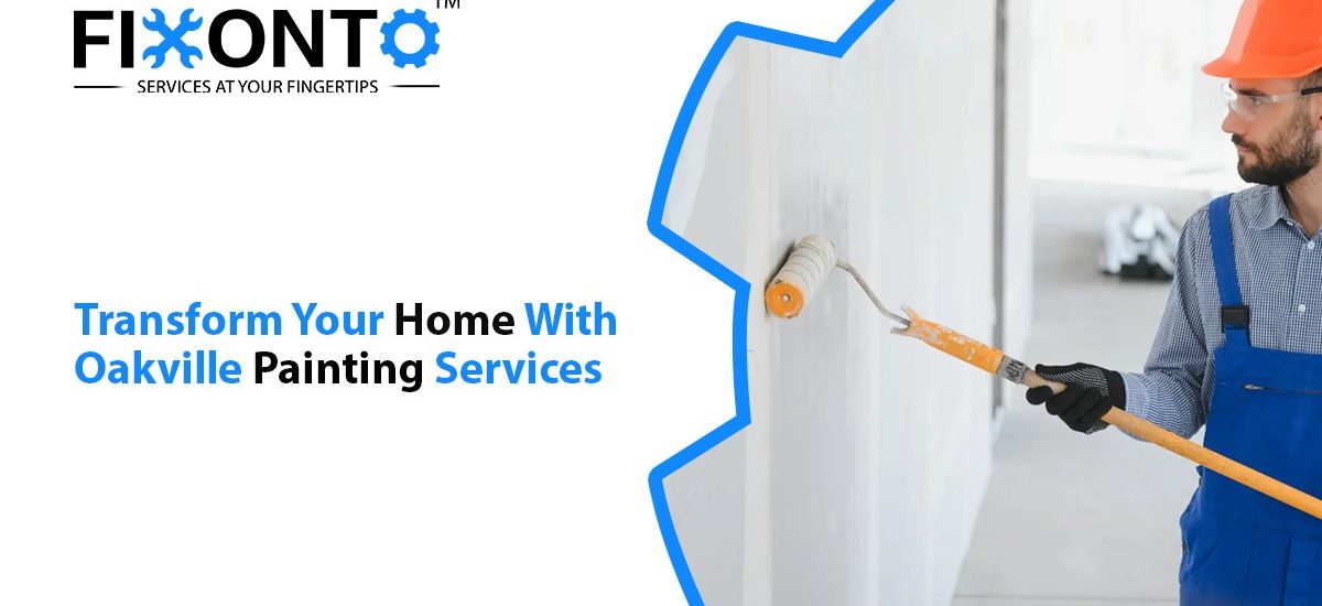 Transform Your Home With Oakville Painting Services