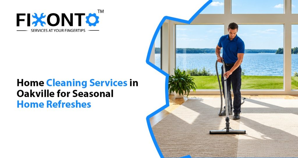 Home Cleaning Services In Oakville For Seasonal Home Refreshes