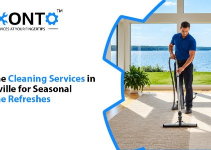 Home Cleaning Services In Oakville For Seasonal Home Refreshes