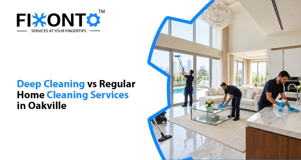 Deep Cleaning VS Regular Home Cleaning Services In Oakville