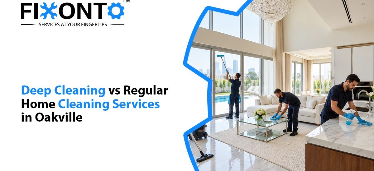 Deep Cleaning VS Regular Home Cleaning Services In Oakville