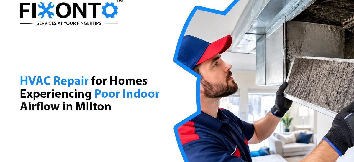 HVAC Repair For Homes Experiencing Poor Indoor Airflow In Milton